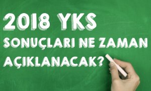 2018 YKS Sonuçları Ne Zaman Açıklanacak?